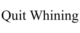 QUIT WHINING trademark