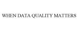 WHEN DATA QUALITY MATTERS trademark