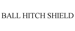 BALL HITCH SHIELD trademark