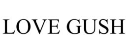 LOVE GUSH trademark