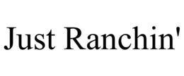 JUST RANCHIN' trademark