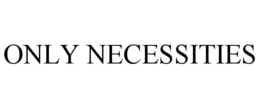 ONLY NECESSITIES trademark