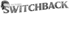 THE DARK PICTURES SWITCHBACK trademark