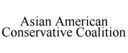 ASIAN AMERICAN CONSERVATIVE COALITION trademark