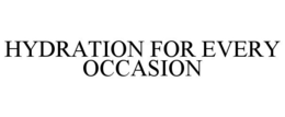 HYDRATION FOR EVERY OCCASION trademark