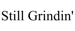 STILL GRINDIN' trademark