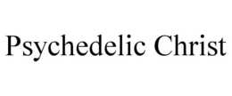 PSYCHEDELIC CHRIST trademark