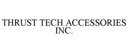 THRUST TECH ACCESSORIES INC. trademark