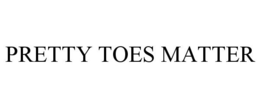 PRETTY TOES MATTER trademark