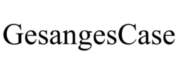 GESANGESCASE trademark