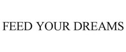 FEED YOUR DREAMS trademark