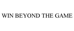 WIN BEYOND THE GAME trademark