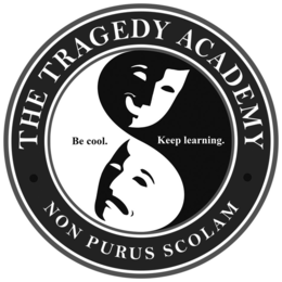 THE TRAGEDY ACADEMY · NON PURUS SCOLAM · BE COOL. KEEP LEARNING. trademark