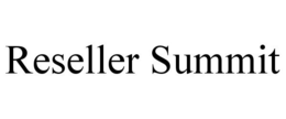 RESELLER SUMMIT trademark