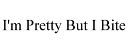 I'M PRETTY BUT I BITE trademark