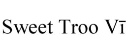 SWEET TROO VI trademark