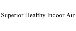 SUPERIOR HEALTHY INDOOR AIR trademark