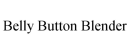 BELLY BUTTON BLENDER trademark