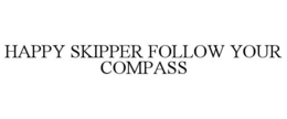 HAPPY SKIPPER FOLLOW YOUR COMPASS trademark