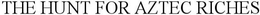 THE HUNT FOR AZTEC RICHES trademark