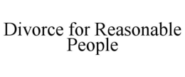 DIVORCE FOR REASONABLE PEOPLE trademark