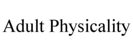 ADULT PHYSICALITY trademark