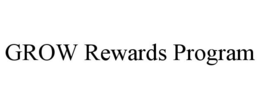 GROW REWARDS PROGRAM trademark