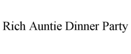 RICH AUNTIE DINNER PARTY trademark