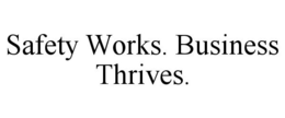 SAFETY WORKS. BUSINESS THRIVES. trademark