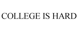 COLLEGE IS HARD trademark