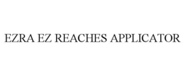 EZRA EZ REACHES APPLICATOR trademark