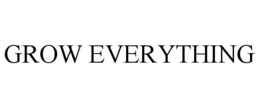 GROW EVERYTHING trademark