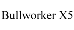 BULLWORKER X5 trademark