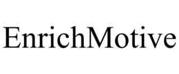 ENRICHMOTIVE trademark