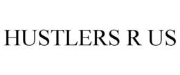 HUSTLERS R US trademark