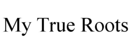 MY TRUE ROOTS trademark