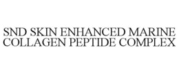SND SKIN ENHANCED MARINE COLLAGEN PEPTIDE COMPLEX trademark