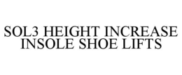 SOL3 HEIGHT INCREASE INSOLE SHOE LIFTS trademark