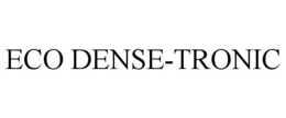 ECO DENSE-TRONIC trademark