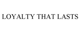 LOYALTY THAT LASTS trademark