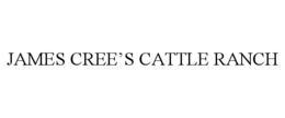 JAMES CREE'S CATTLE RANCH trademark