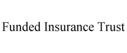 FUNDED INSURANCE TRUST trademark