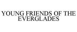 YOUNG FRIENDS OF THE EVERGLADES trademark
