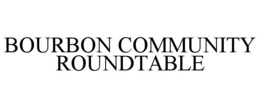 BOURBON COMMUNITY ROUNDTABLE trademark