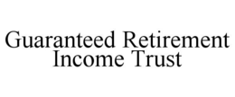 GUARANTEED RETIREMENT INCOME TRUST trademark