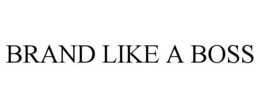BRAND LIKE A BOSS trademark