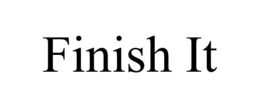 FINISH IT trademark