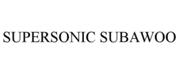 SUPERSONIC SUBAWOO trademark