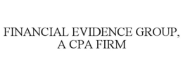 FINANCIAL EVIDENCE GROUP, A CPA FIRM trademark