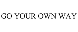 GO YOUR OWN WAY trademark